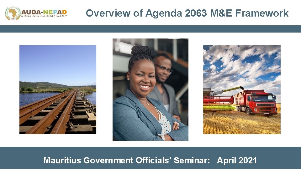 Overview of Agenda 2063 M&E Framework Mauritius Government Officials’ Seminar: April 2021 