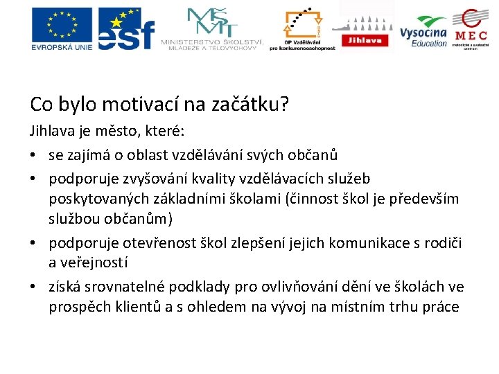 Co bylo motivací na začátku? Jihlava je město, které: • se zajímá o oblast