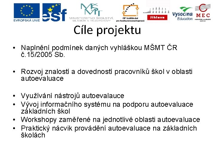 Cíle projektu • Naplnění podmínek daných vyhláškou MŠMT ČR č. 15/2005 Sb. • Rozvoj Cíle projektu • Naplnění podmínek daných vyhláškou MŠMT ČR č. 15/2005 Sb. • Rozvoj