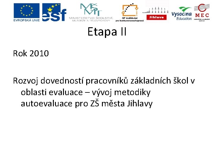 Etapa II Rok 2010 Rozvoj dovedností pracovníků základních škol v oblasti evaluace – vývoj Etapa II Rok 2010 Rozvoj dovedností pracovníků základních škol v oblasti evaluace – vývoj