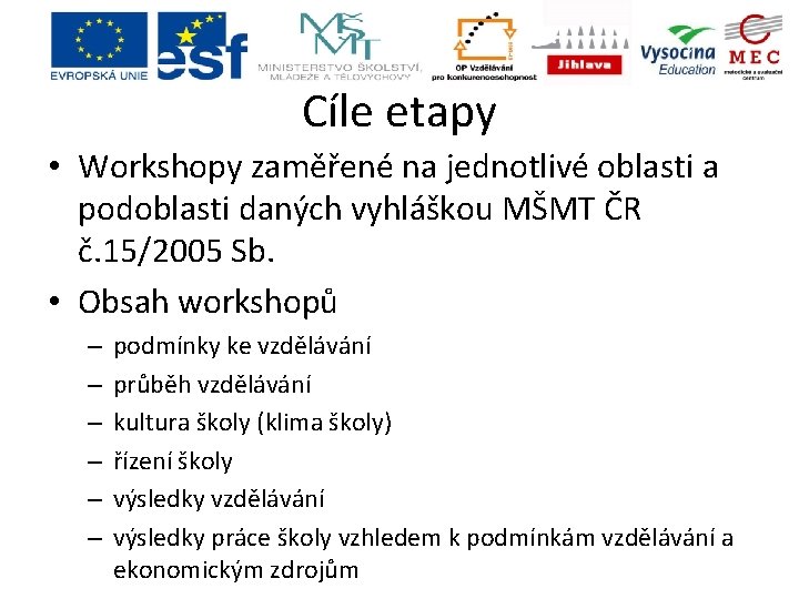 Cíle etapy • Workshopy zaměřené na jednotlivé oblasti a podoblasti daných vyhláškou MŠMT ČR