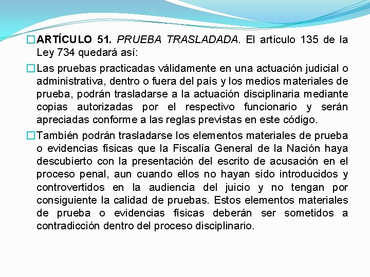 � ARTÍCULO 51. PRUEBA TRASLADADA. El artículo 135 de la Ley 734 quedará así: