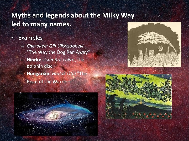 Myths and legends about the Milky Way led to many names. • Examples –