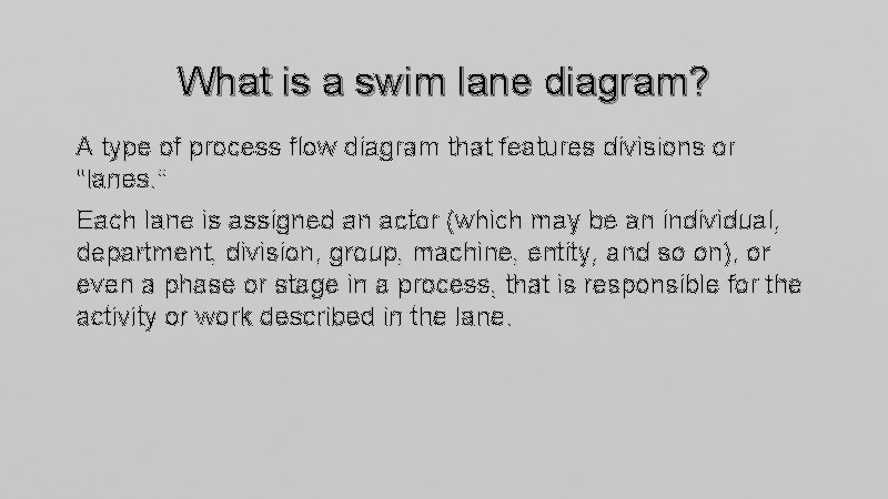 What is a swim lane diagram? A type of process flow diagram that features