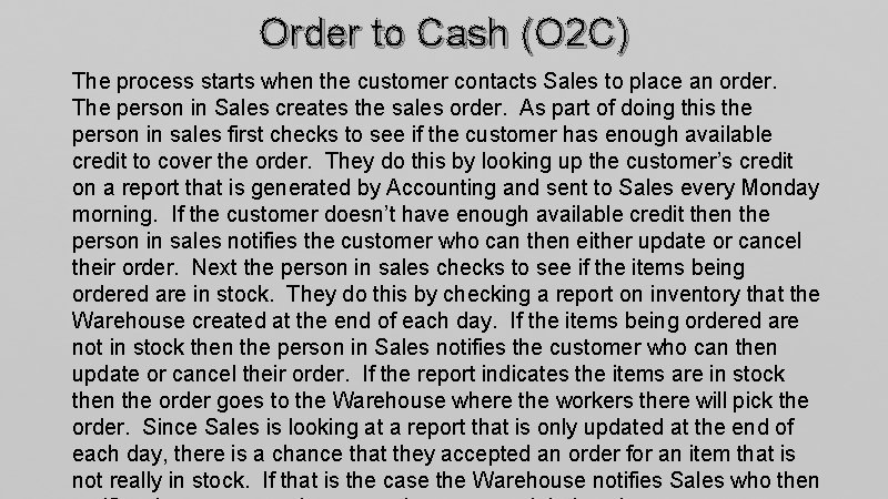 Order to Cash (O 2 C) The process starts when the customer contacts Sales