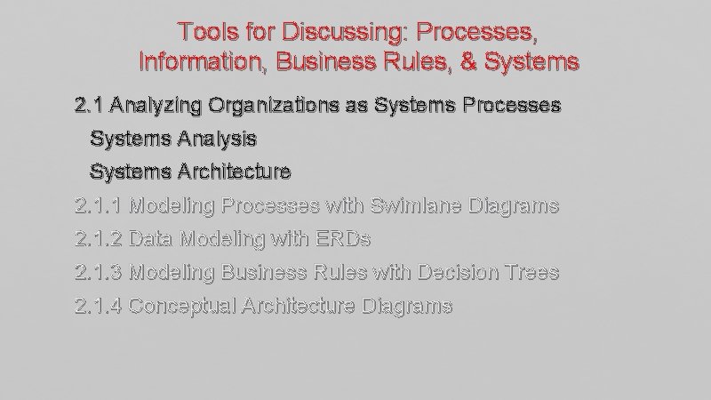 Tools for Discussing: Processes, Information, Business Rules, & Systems 2. 1 Analyzing Organizations as