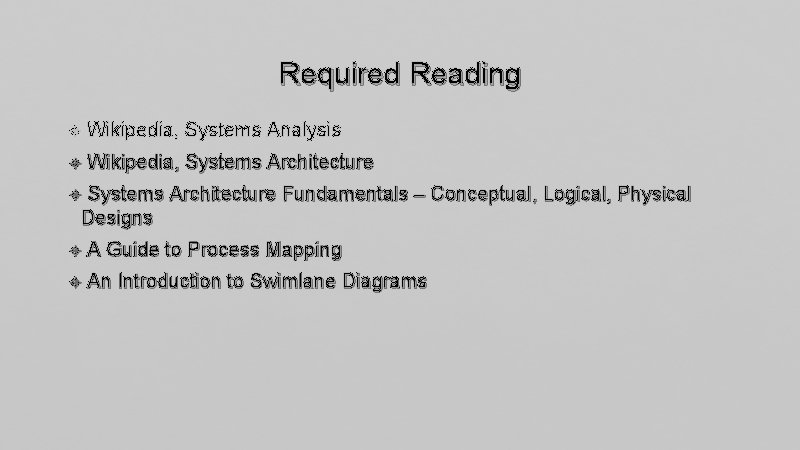 Required Reading Wikipedia, Systems Analysis Wikipedia, Systems Architecture Fundamentals – Conceptual, Logical, Physical Designs
