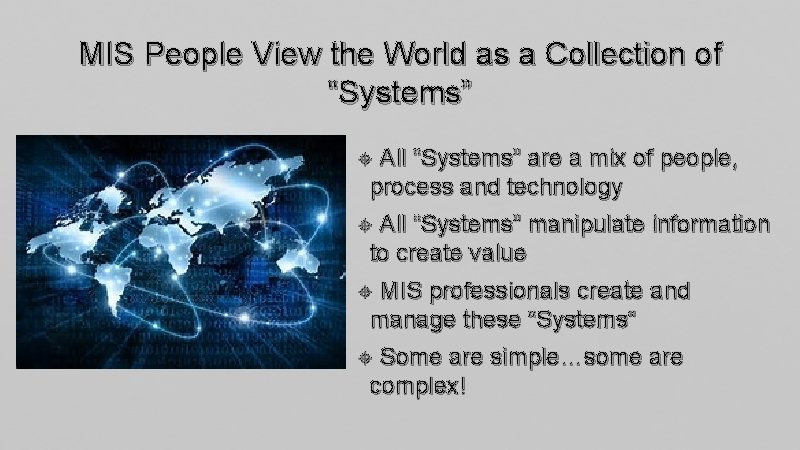 MIS People View the World as a Collection of “Systems” All “Systems” are a