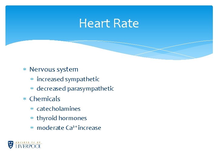 Heart Rate Nervous system increased sympathetic decreased parasympathetic Chemicals catecholamines thyroid hormones moderate Ca