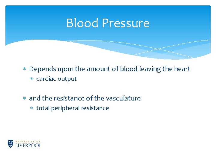 Blood Pressure Depends upon the amount of blood leaving the heart cardiac output and