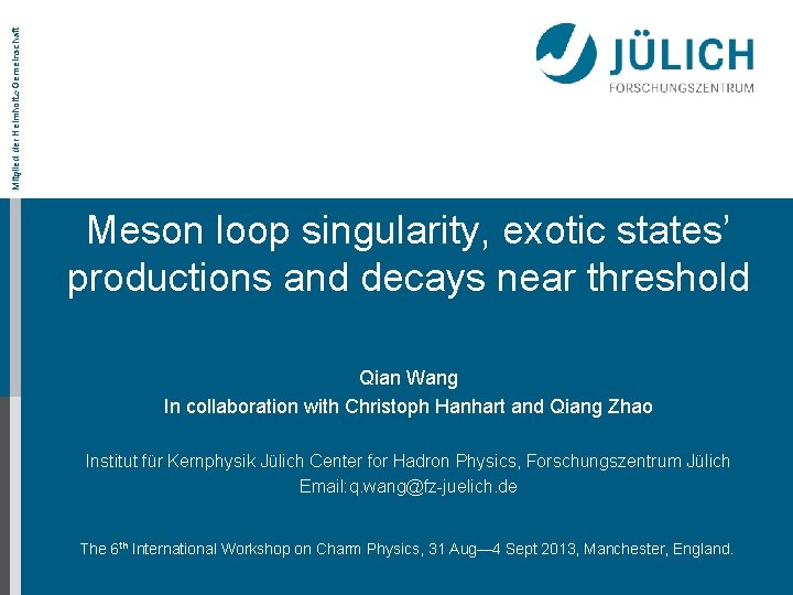 Mitglied der Helmholtz-Gemeinschaft Meson loop singularity, exotic states’ productions and decays near threshold Qian