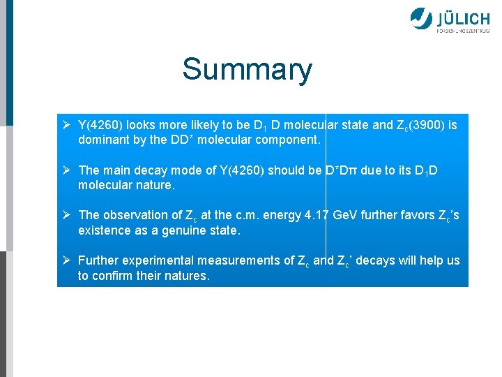 Summary Ø Y(4260) looks more likely to be D 1 D molecular state and
