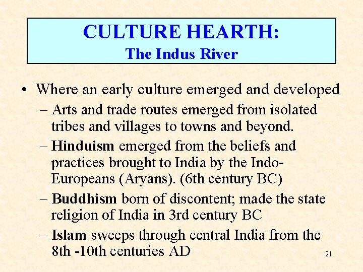 CULTURE HEARTH: The Indus River • Where an early culture emerged and developed –