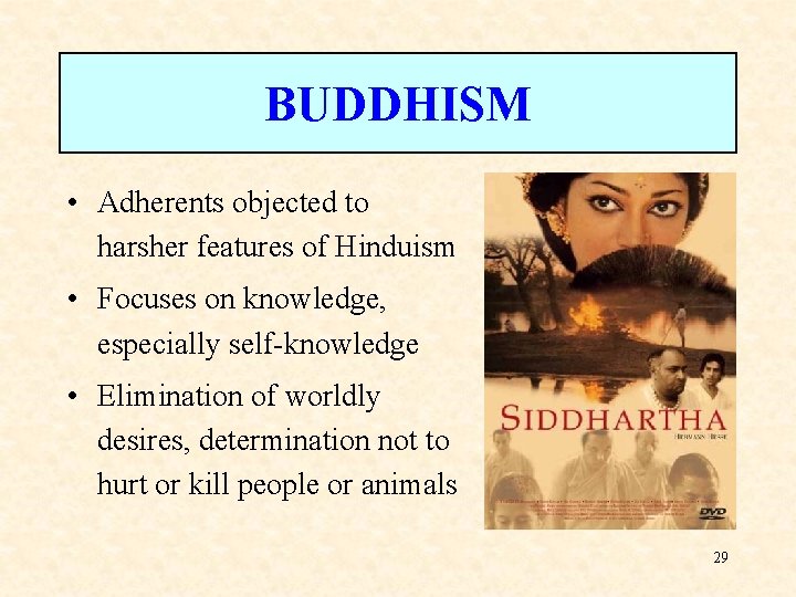 BUDDHISM • Adherents objected to harsher features of Hinduism • Focuses on knowledge, especially