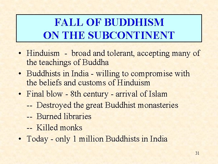 FALL OF BUDDHISM ON THE SUBCONTINENT • Hinduism - broad and tolerant, accepting many