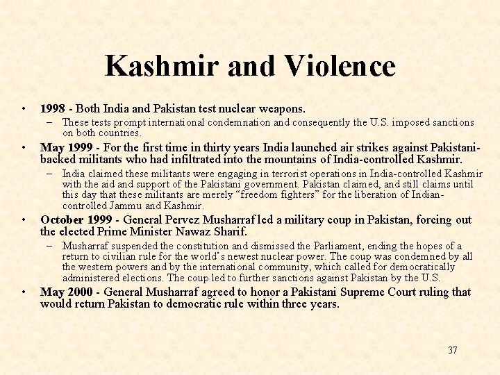 Kashmir and Violence • 1998 - Both India and Pakistan test nuclear weapons. –