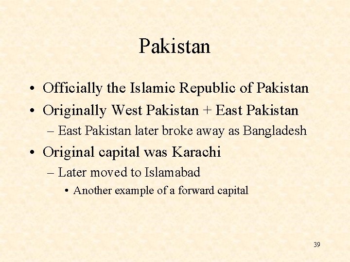 Pakistan • Officially the Islamic Republic of Pakistan • Originally West Pakistan + East
