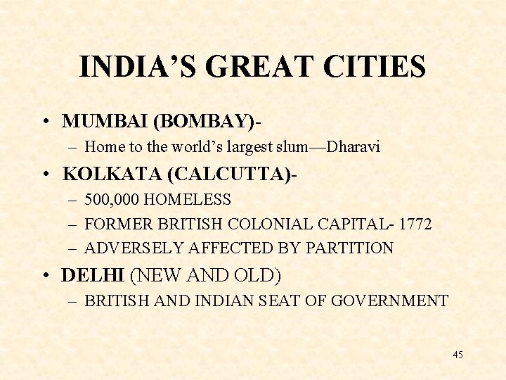 INDIA’S GREAT CITIES • MUMBAI (BOMBAY)– Home to the world’s largest slum—Dharavi • KOLKATA