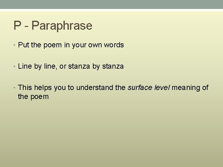 P - Paraphrase • Put the poem in your own words • Line by