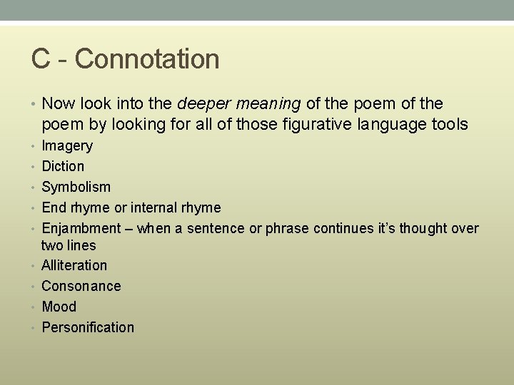 C - Connotation • Now look into the deeper meaning of the poem by