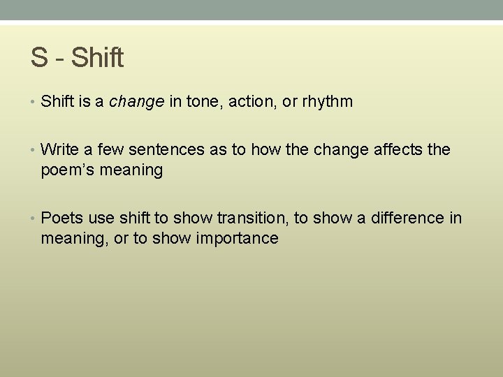 S - Shift • Shift is a change in tone, action, or rhythm •