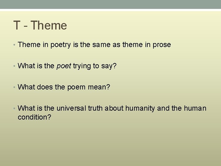 T - Theme • Theme in poetry is the same as theme in prose