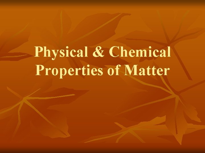 Physical & Chemical Properties of Matter 