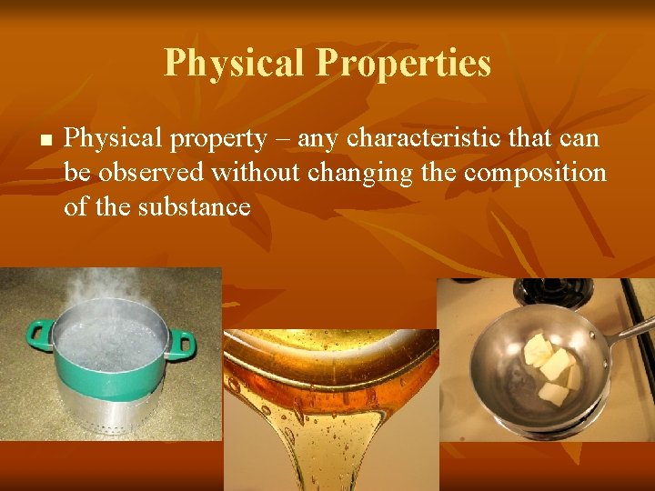 Physical Properties n Physical property – any characteristic that can be observed without changing