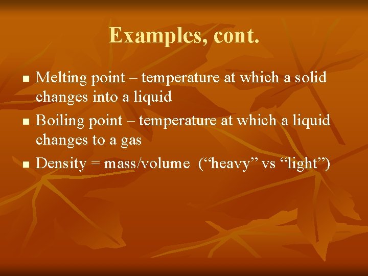 Examples, cont. n n n Melting point – temperature at which a solid changes