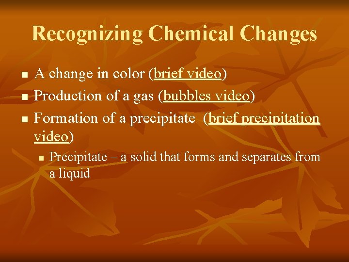 Recognizing Chemical Changes n n n A change in color (brief video) Production of