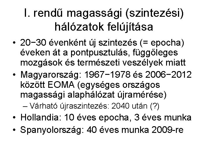 I. rendű magassági (szintezési) hálózatok felújítása • 20− 30 évenként új szintezés (= epocha)