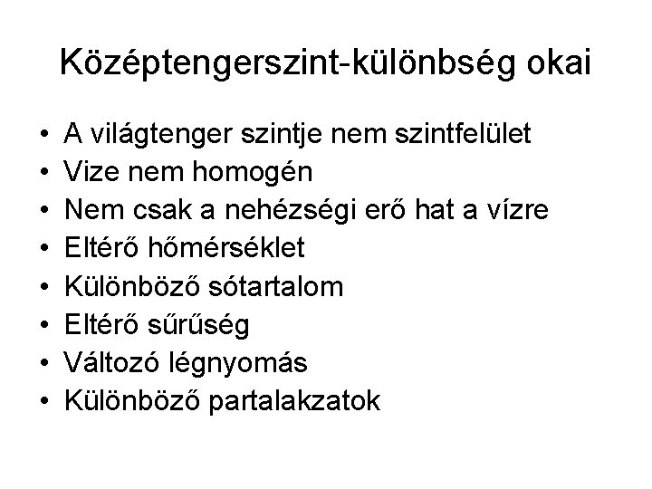 Középtengerszint-különbség okai • • A világtenger szintje nem szintfelület Vize nem homogén Nem csak