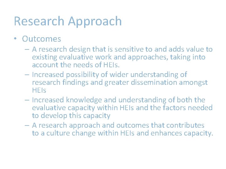 Research Approach • Outcomes – A research design that is sensitive to and adds