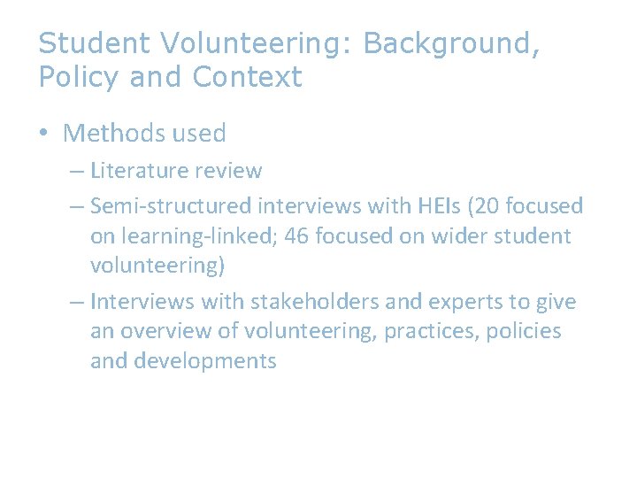 Student Volunteering: Background, Policy and Context • Methods used – Literature review – Semi-structured