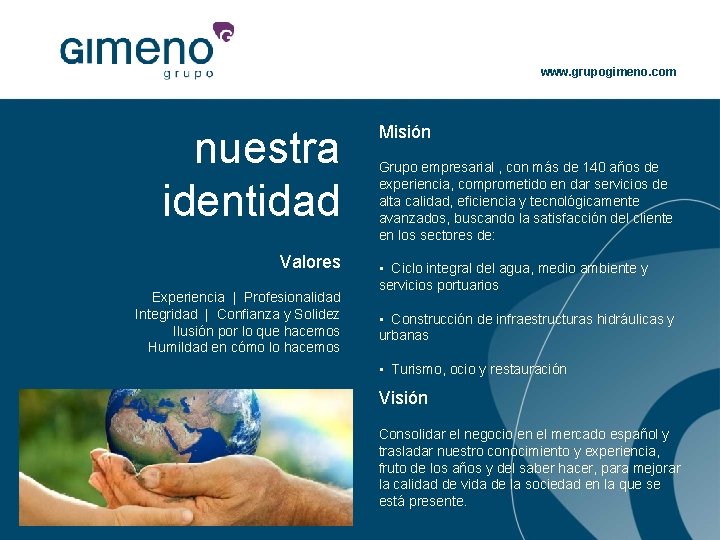 www. grupogimeno. com nuestra identidad Valores Experiencia | Profesionalidad Integridad | Confianza y Solidez