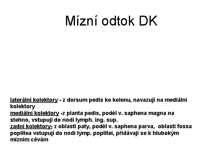 Mízní odtok DK laterální kolektory - z dorsum pedis ke kolenu, navazují na mediální