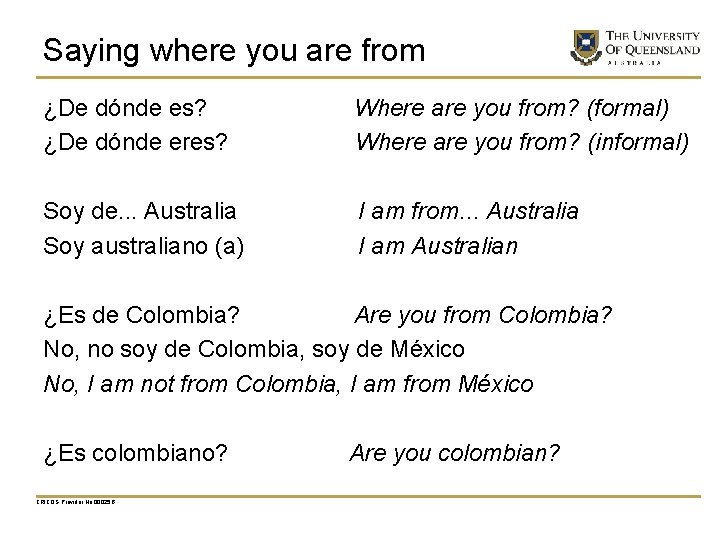 Saying where you are from ¿De dónde es? ¿De dónde eres? Where are you