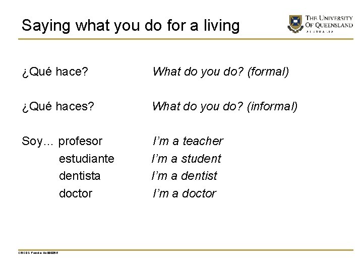 Saying what you do for a living ¿Qué hace? What do you do? (formal)