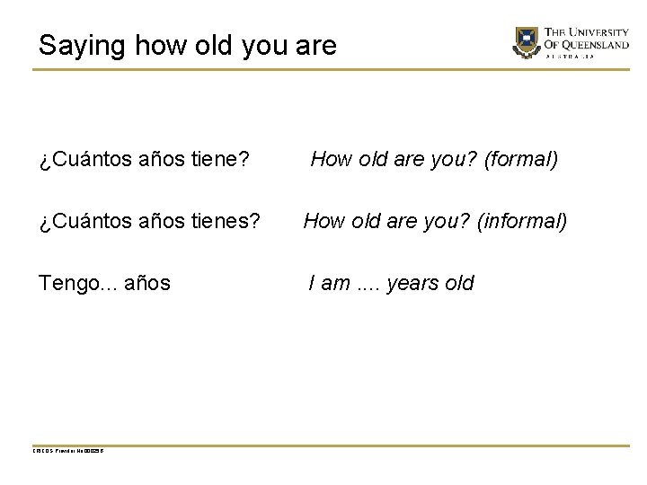 Saying how old you are ¿Cuántos años tiene? How old are you? (formal) ¿Cuántos