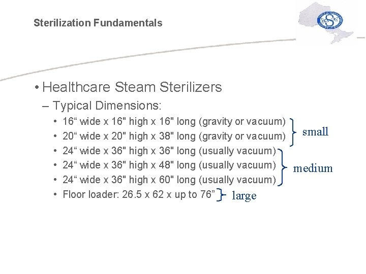 Sterilization Fundamentals • Healthcare Steam Sterilizers – Typical Dimensions: • • • 16“ wide