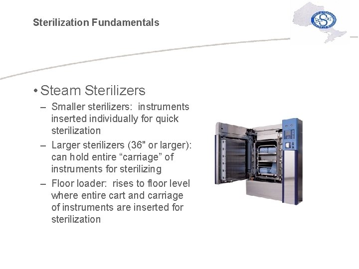 Sterilization Fundamentals • Steam Sterilizers – Smaller sterilizers: instruments inserted individually for quick sterilization