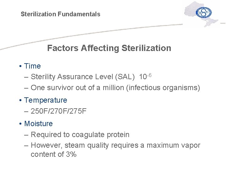 Sterilization Fundamentals Factors Affecting Sterilization • Time – Sterility Assurance Level (SAL) 10 -6