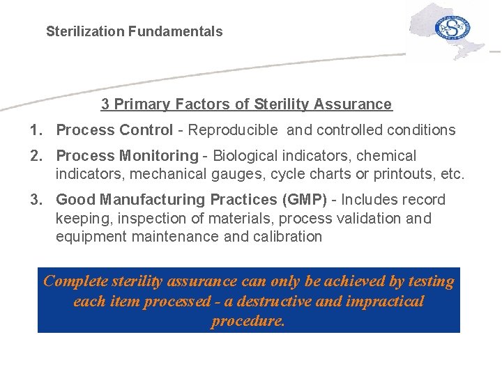 Sterilization Fundamentals 3 Primary Factors of Sterility Assurance 1. Process Control - Reproducible and
