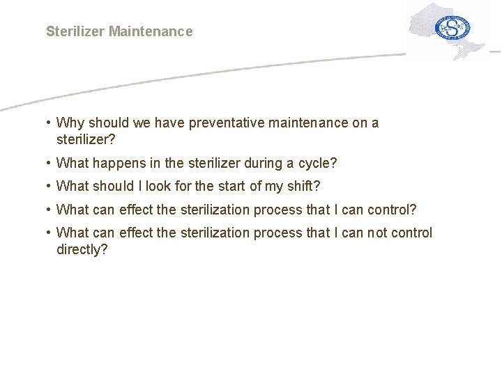 Sterilizer Maintenance • Why should we have preventative maintenance on a sterilizer? • What