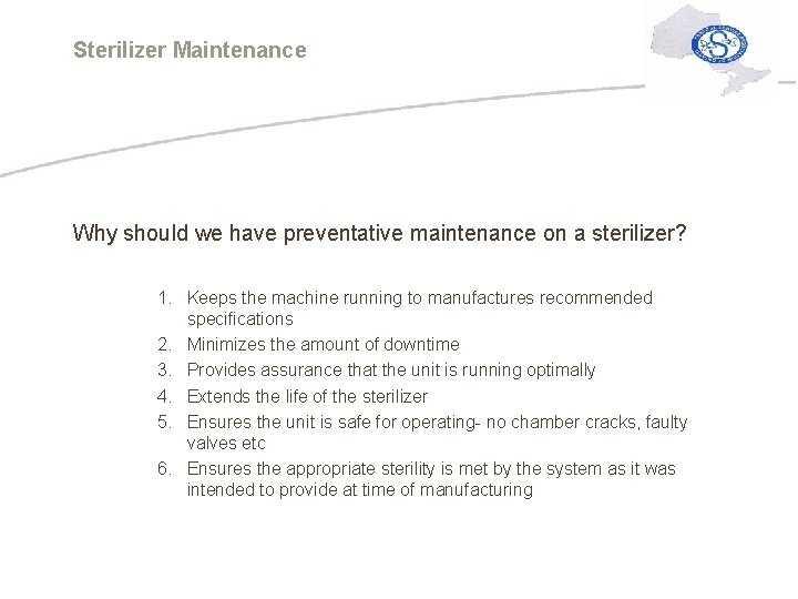 Sterilizer Maintenance Why should we have preventative maintenance on a sterilizer? 1. Keeps the