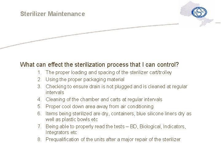 Sterilizer Maintenance What can effect the sterilization process that I can control? 1. The