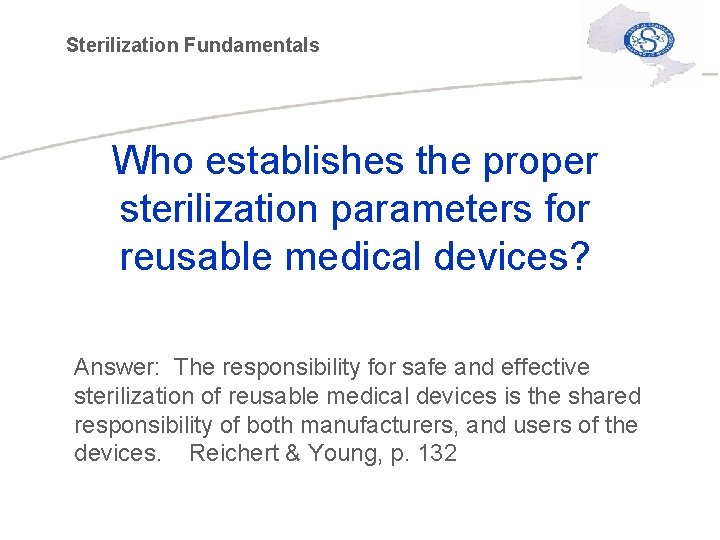 Sterilization Fundamentals Who establishes the proper sterilization parameters for reusable medical devices? Answer: The