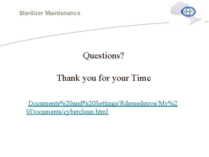 Sterilizer Maintenance Questions? Thank you for your Time Documents%20 and%20 Settings/Rdemedeiros/My%2 0 Documents/cyberclean. html