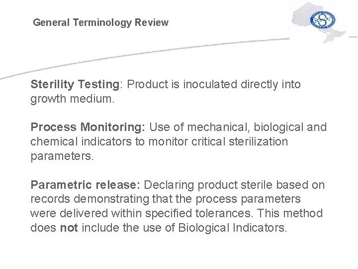 General Terminology Review Sterility Testing: Product is inoculated directly into growth medium. Process Monitoring: