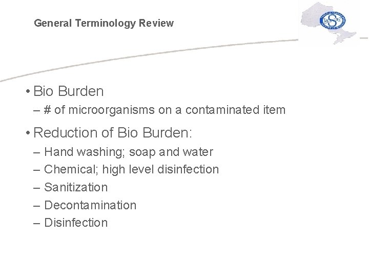 General Terminology Review • Bio Burden – # of microorganisms on a contaminated item